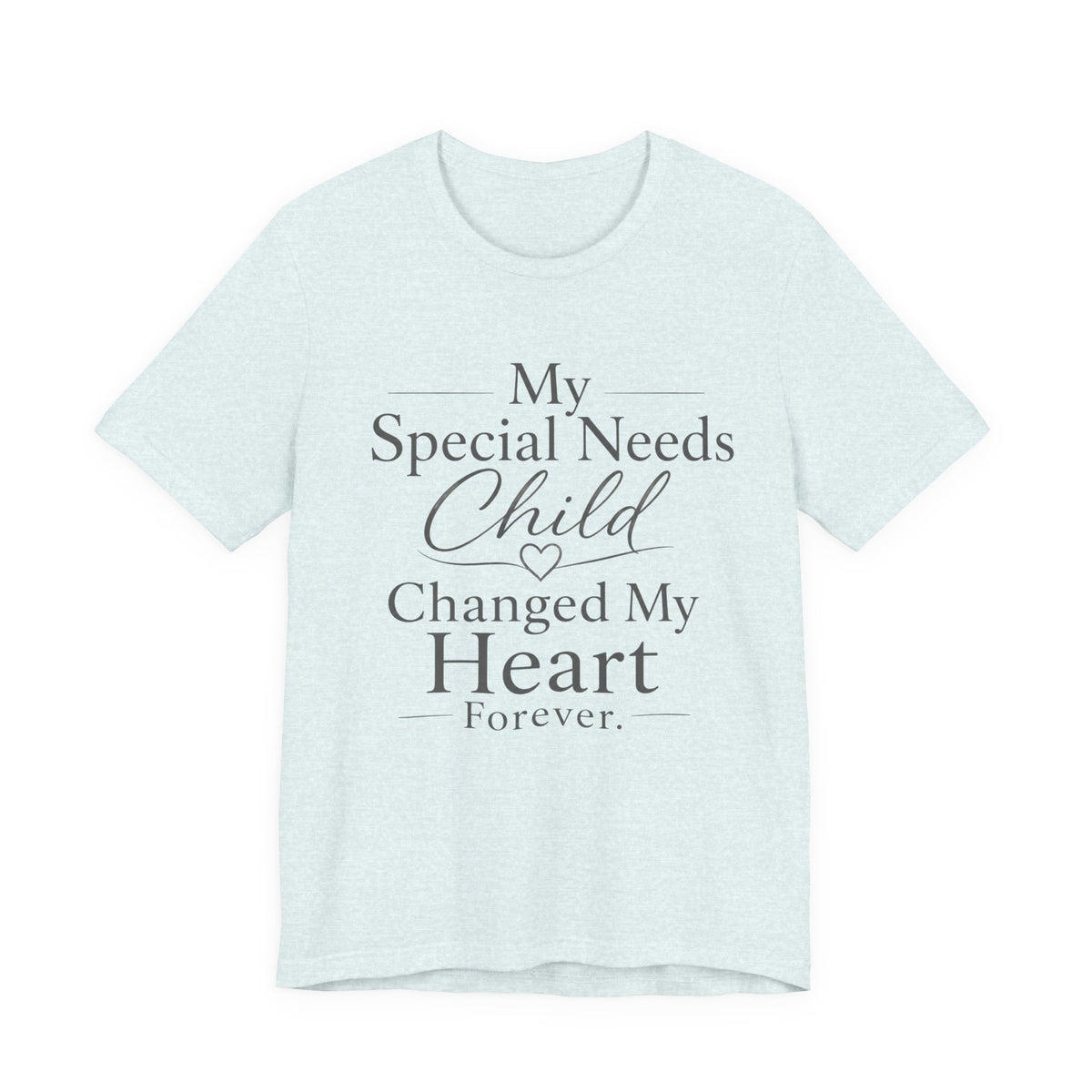 My Special Needs Child Changed My Heart Forever T-Shirt | Special Needs Parent Tee