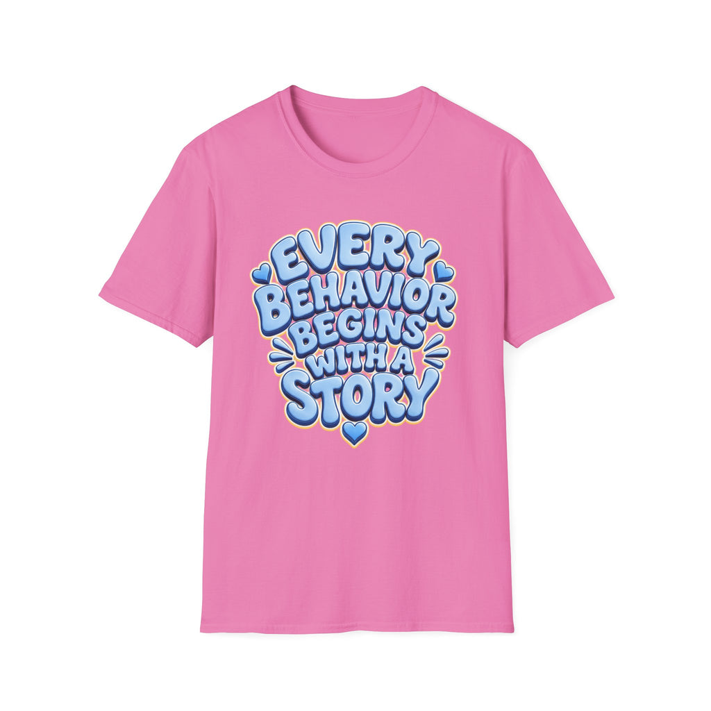 Every Behavior Begins With A Story T-Shirt | Positive Message Tee