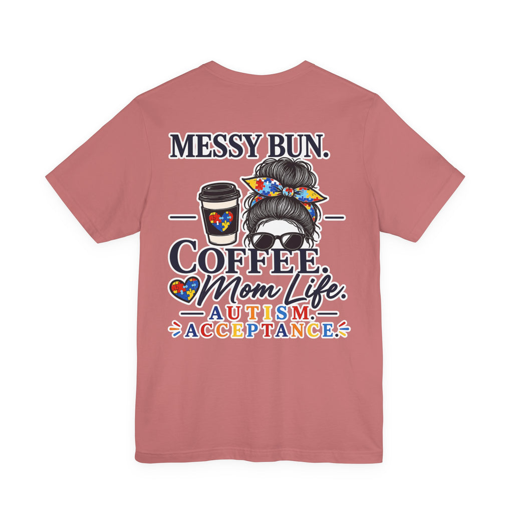 Messy Bun Coffee Mom Life Autism Acceptance Shirt | Autism Mom T-Shirt | Neurodiversity Support Tee | Special Needs Mom Gift
