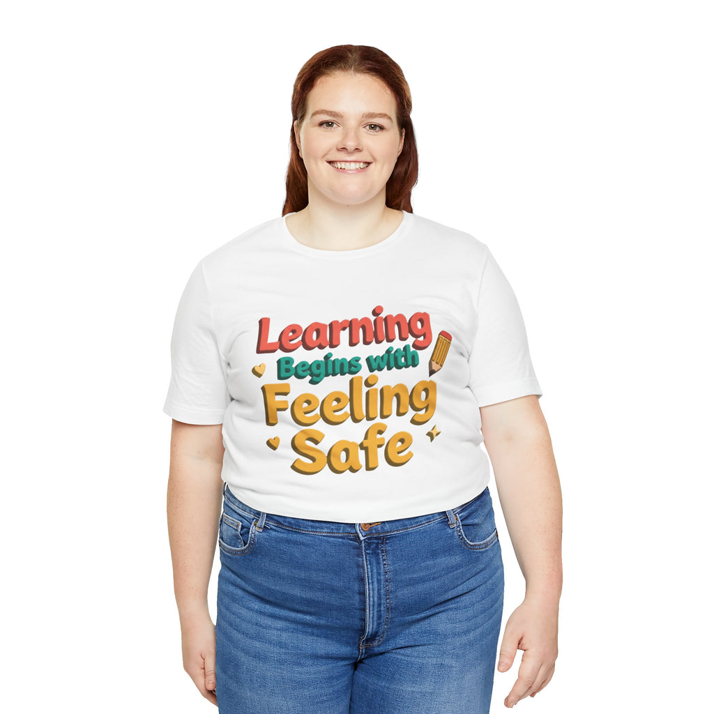 Learning Begins with Feeling Safe Tee | School Safety, Positive Message