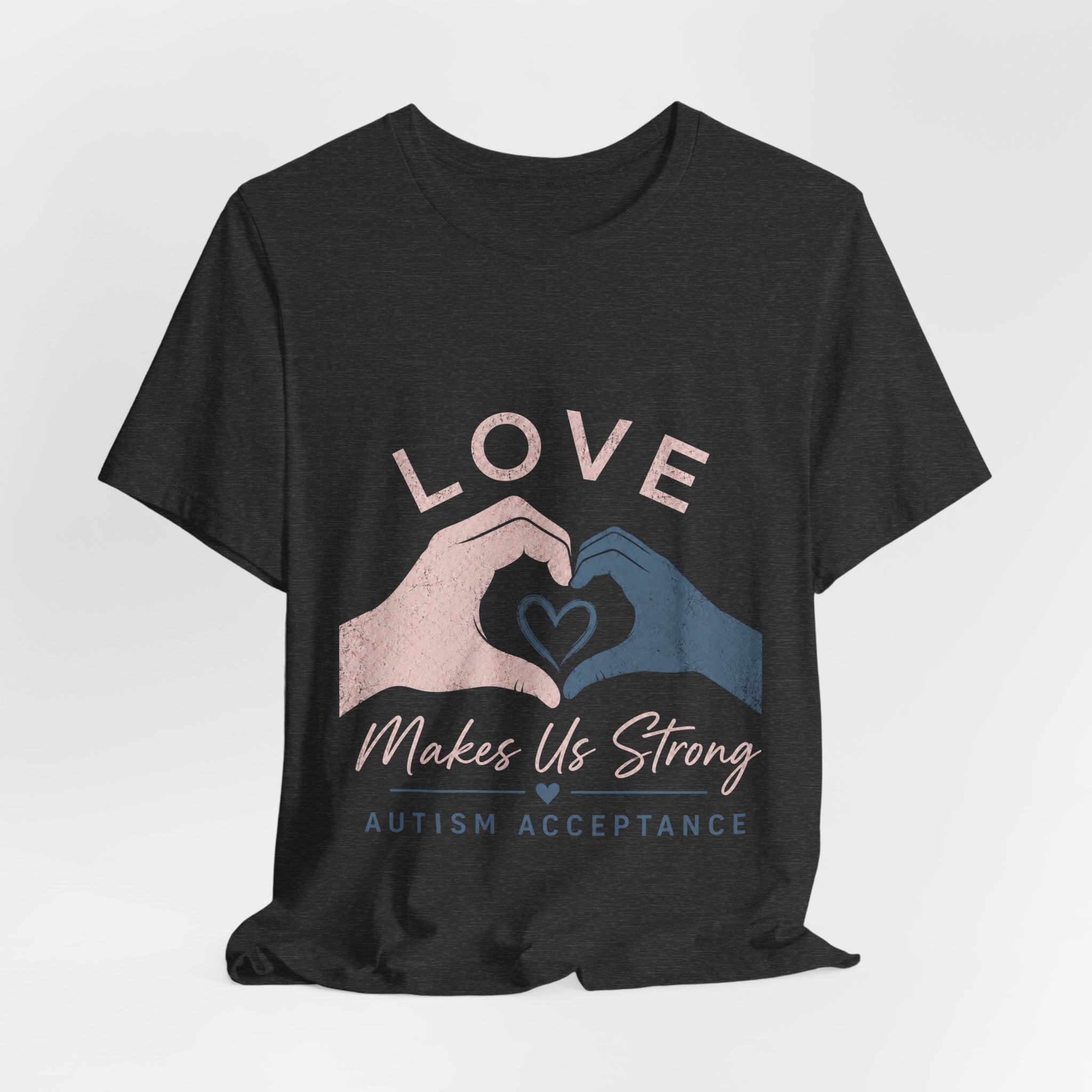 Love Makes Us Strong Autism Acceptance T-Shirt | Heart Hands Tee