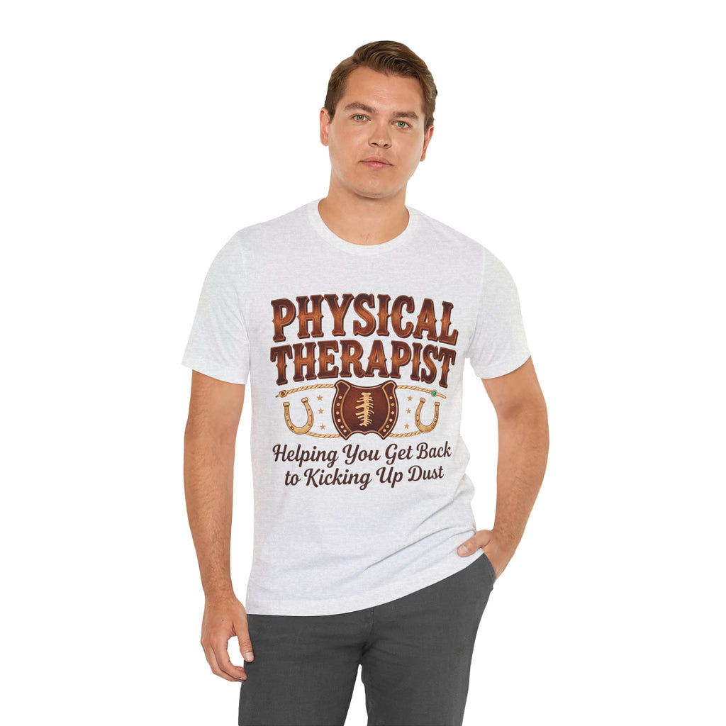 Physical Therapist Tee - "Helping You Get Back to Kicking Up Dust" Western Football Design