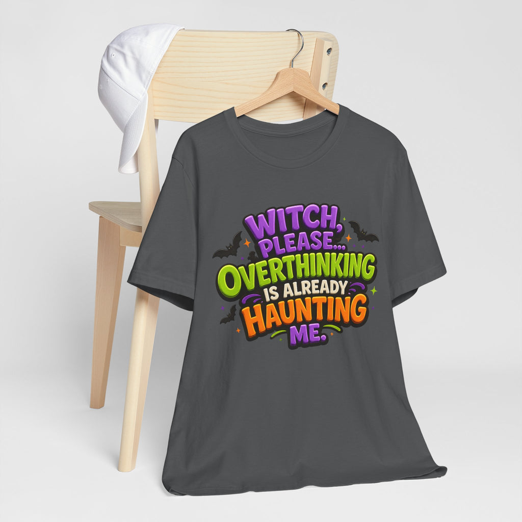 Witch Please Overthinking Is Already Haunting Me T-Shirt | Halloween Tee
