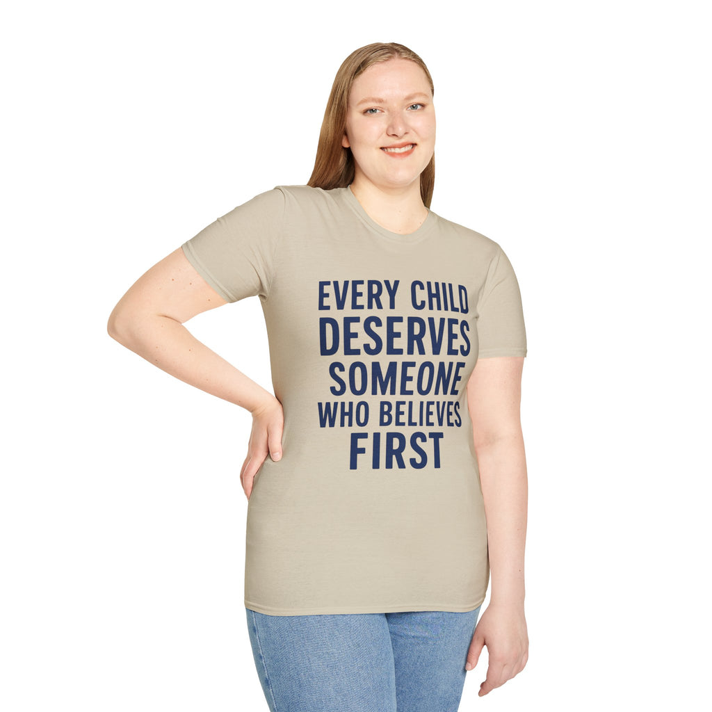 Every Child Deserves Someone Who Believes First T-Shirt | Teacher Advocate Tee