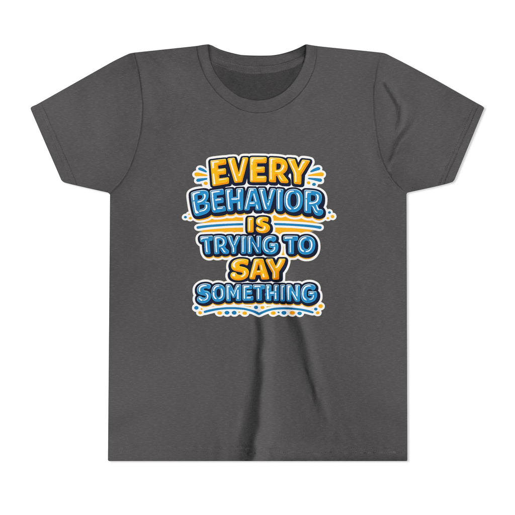 Every Behavior Is Trying To Say Something Youth Shirt Kids Mental Health Tee Autism ADHD Positive Message Special Education