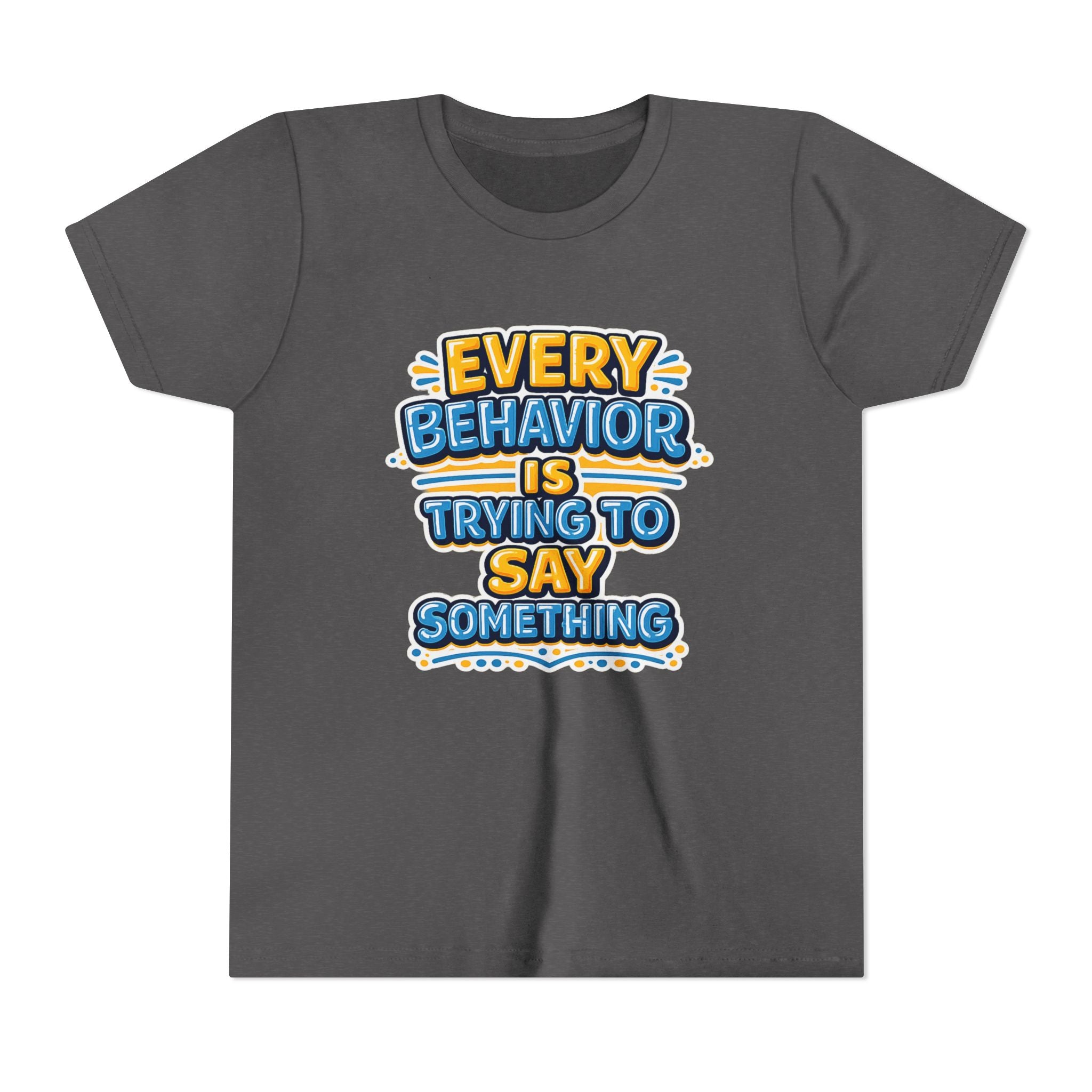 Every Behavior Is Trying To Say Something Youth Shirt Kids Mental Health Tee Autism ADHD Positive Message Special Education