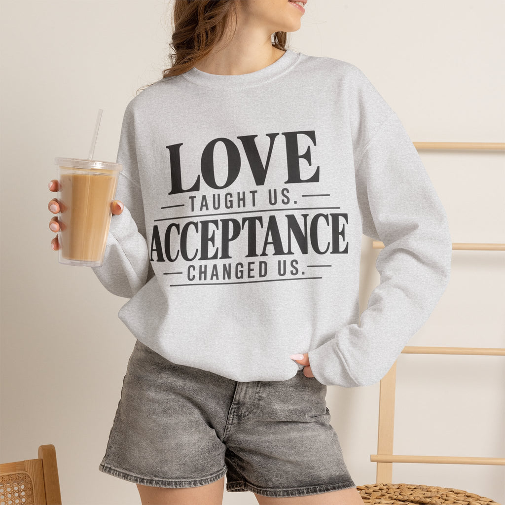 Love Taught Us Acceptance Changed Us Sweatshirt | Special Needs | Inclusion Inspirational Quote Crewneck