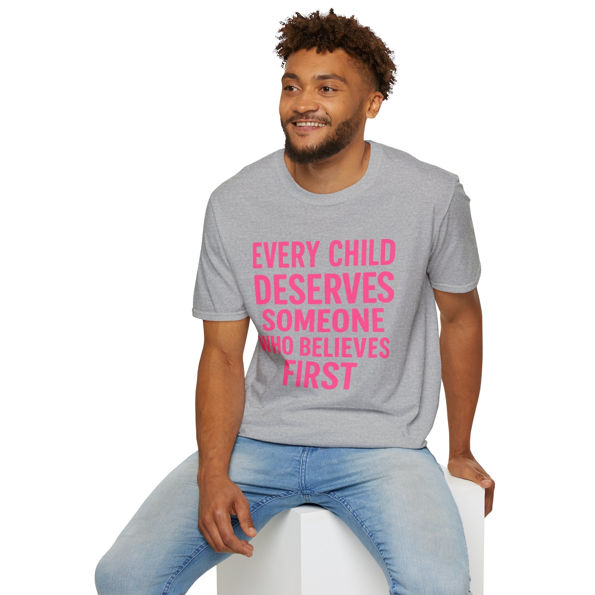 Every Child Deserves Someone Who Believes First T-Shirt | Advocacy Pink Text
