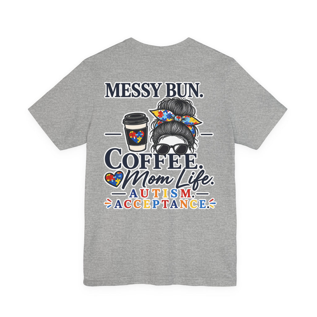 Messy Bun Coffee Mom Life Autism Acceptance Shirt | Autism Mom T-Shirt | Neurodiversity Support Tee | Special Needs Mom Gift