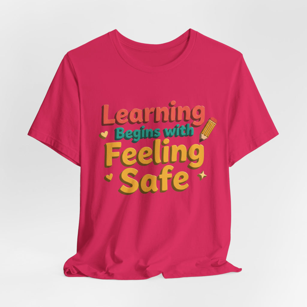 Learning Begins with Feeling Safe Tee | School Safety, Positive Message