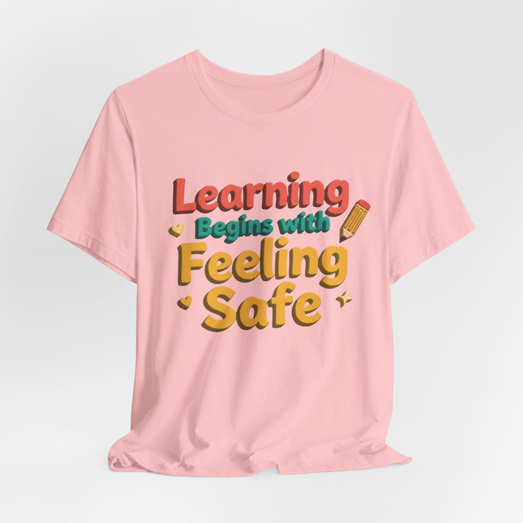 Learning Begins with Feeling Safe Tee | School Safety, Positive Message