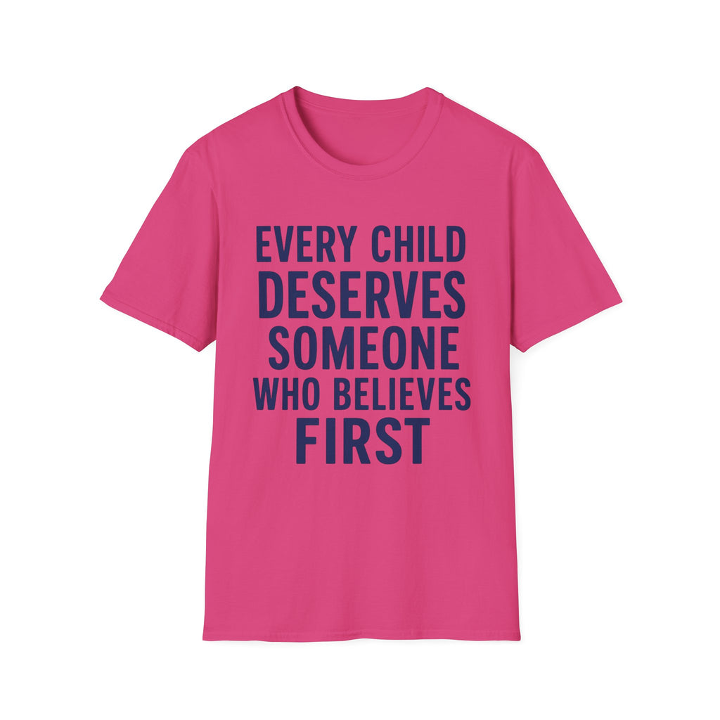 Every Child Deserves Someone Who Believes First T-Shirt | Teacher Advocate Tee