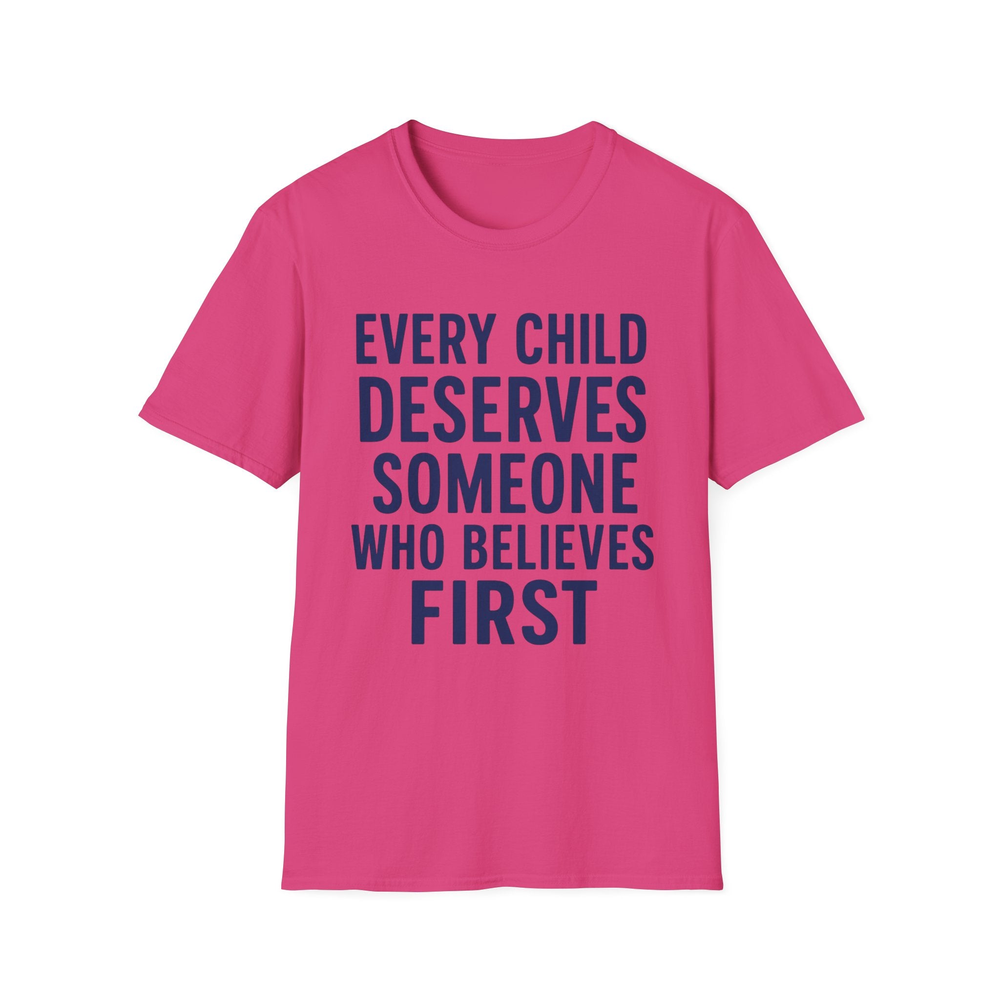 Every Child Deserves Someone Who Believes First T-Shirt | Teacher Advocate Tee